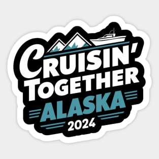 cruisin together alaska 2024 vacation trip Sticker